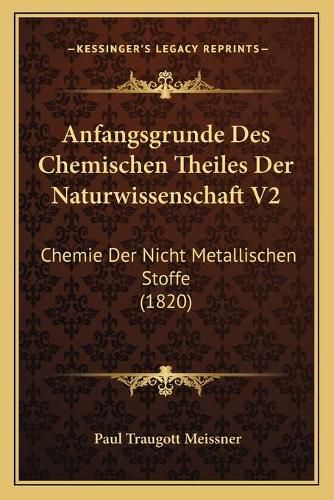 Cover image for Anfangsgrunde Des Chemischen Theiles Der Naturwissenschaft V2: Chemie Der Nicht Metallischen Stoffe (1820)