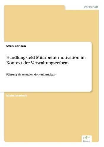 Cover image for Handlungsfeld Mitarbeitermotivation im Kontext der Verwaltungsreform: Fuhrung als zentraler Motivationsfaktor