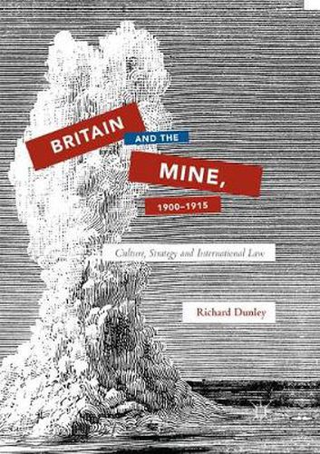 Cover image for Britain and the Mine, 1900-1915: Culture, Strategy and International Law