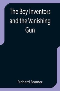 Cover image for The Boy Inventors and the Vanishing Gun