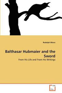 Cover image for Balthasar Hubmaier and the Sword