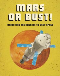 Cover image for Mars or Bust!: Orion and the Mission to Deep Space