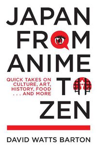 Cover image for Japan from Anime to Zen: Quick Takes on Culture, Art, History, Food . . . and More