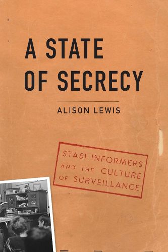 Cover image for State of Secrecy: Stasi Informers and the Culture of Surveillance