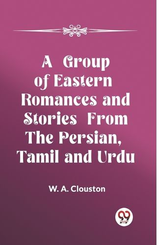 Cover image for A Group of Eastern Romances and Stories from the Persian, Tamil and Urdu