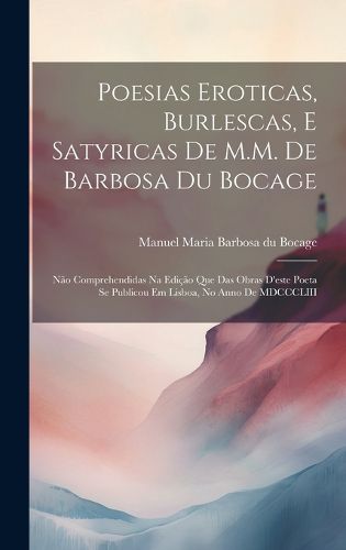 Cover image for Poesias eroticas, burlescas, e satyricas de M.M. de Barbosa du Bocage