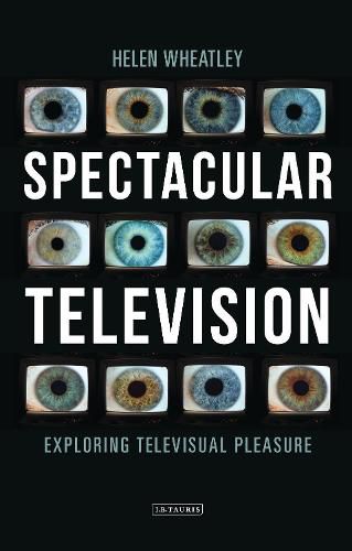 Spectacular Television: Exploring Televisual Pleasure