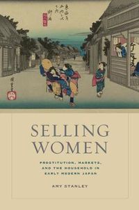 Cover image for Selling Women: Prostitution, Markets, and the Household in Early Modern Japan