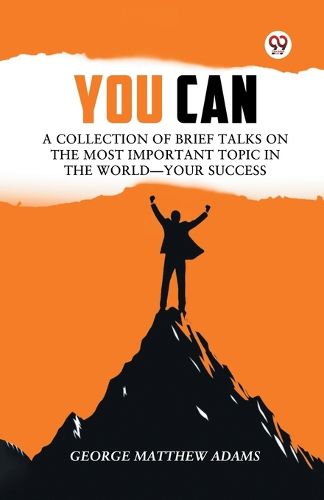 Cover image for You Can a Collection of Brief Talks on the Most Important Topic in the World?Your Success