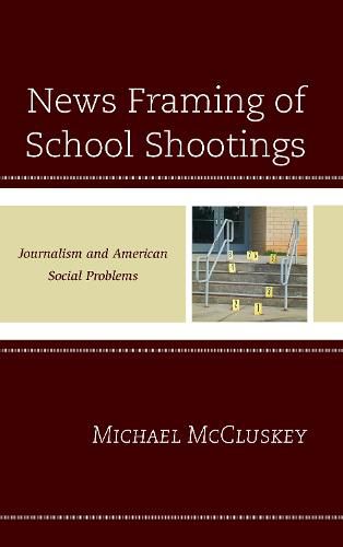 Cover image for News Framing of School Shootings: Journalism and American Social Problems