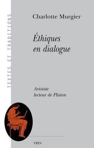 Cover image for Ethiques En Dialogue: Aristote Lecteur de Platon