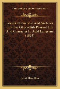 Cover image for Poems of Purpose and Sketches in Prose of Scottish Peasant Life and Character in Auld Langsyne (1865)