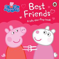 Cover image for Peppa Pig: Best Friends: A Lift-the-Flap Book