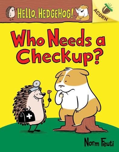 Cover image for Who Needs a Checkup?: An Acorn Book (Hello, Hedgehog #3) (Library Edition): Volume 3