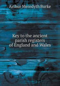 Cover image for Key to the ancient parish registers of England and Wales