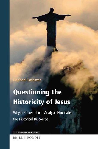 Cover image for Questioning the Historicity of Jesus: Why a Philosophical Analysis Elucidates the Historical Discourse