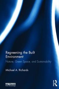 Cover image for Regreening the built environment: Nature, Green Space, and Sustainability