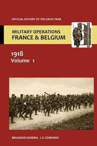 Cover image for France and Belgium 1918 Vol I. the German March Offensive and Its Preliminaries. Official History of the Great War.