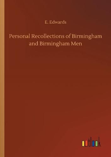 Personal Recollections of Birmingham and Birmingham Men