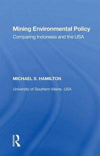 Cover image for Mining Environmental Policy: Comparing Indonesia and the USA