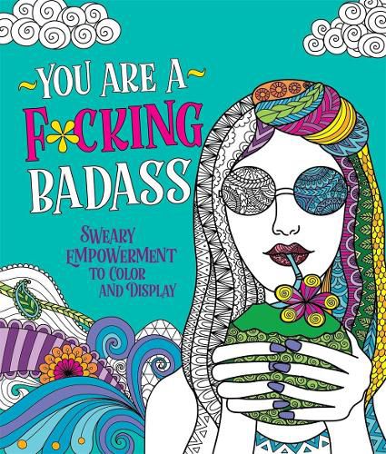 You Are a F*cking Badass: Sweary Empowerment to Color and Display