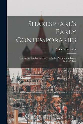 Cover image for Shakespeare's Early Contemporaries; the Background of the Harvey-Nashe Polemic and Love's Labour's Lost