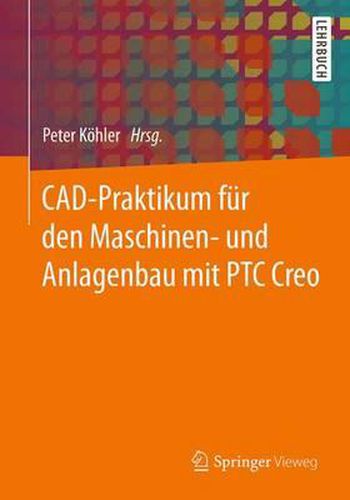 Cover image for CAD-Praktikum fur den Maschinen- und Anlagenbau mit PTC Creo