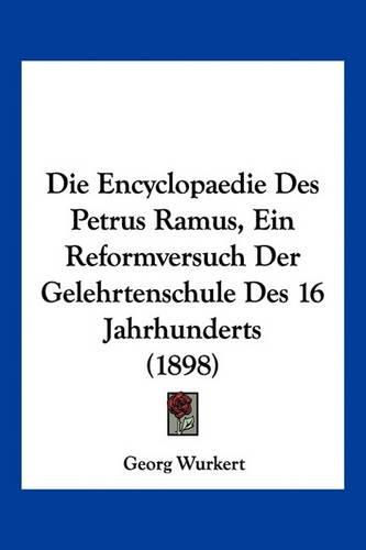 Cover image for Die Encyclopaedie Des Petrus Ramus, Ein Reformversuch Der Gelehrtenschule Des 16 Jahrhunderts (1898)