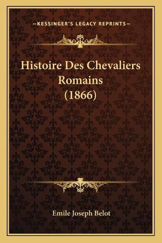 Cover image for Histoire Des Chevaliers Romains (1866)