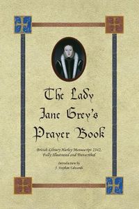 Cover image for The Lady Jane Grey's Prayer Book: British Library Harley Manuscript 2342, Fully Illustrated and Transcribed