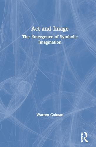 Cover image for Act and Image: The Emergence of Symbolic Imagination