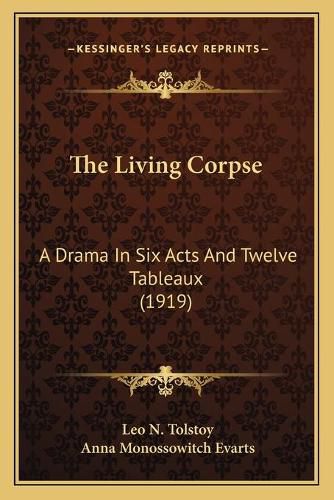 Cover image for The Living Corpse: A Drama in Six Acts and Twelve Tableaux (1919)