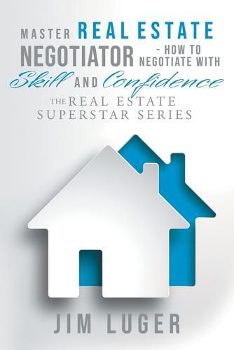 Cover image for Master Real Estate Negotiator - How to Negotiate with Skill and Confidence