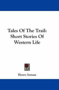 Cover image for Tales of the Trail: Short Stories of Western Life