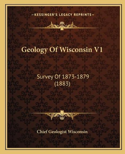 Geology of Wisconsin V1: Survey of 1873-1879 (1883)