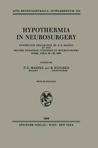 Cover image for Hypothermia in Neurosurgery: Symposium Organized by P. E. Maspes at the Second European Congress of Neurosurgery Rome, April 18-20, 1963