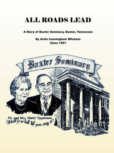 Cover image for All Roads Lead to Baxter: A Story of Baxter Seminary, Baxter, Tennessee