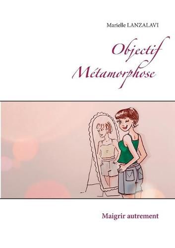 Cover image for Objectif Metamorphose.: Maigrir autrement