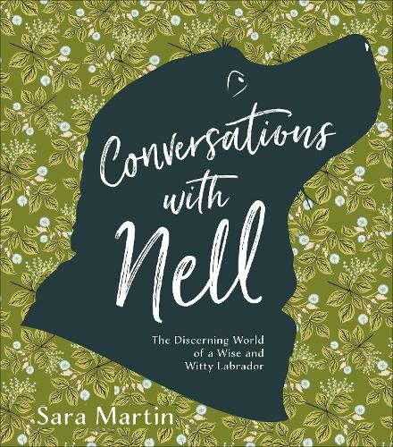 Conversations with Nell: The Discerning World of a Wise and Witty Labrador