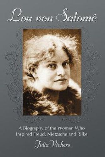 Cover image for Lou Von Salome: A Biography of the Woman Who Inspired Freud, Nietzsche and Rilke