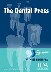 Cover image for The Dental Press - The John McLean Archive A Living History of Dentistry Witness Seminar 5