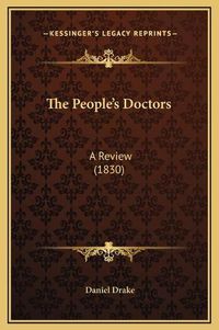 Cover image for The People's Doctors: A Review (1830)