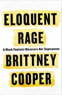 Cover image for Eloquent Rage: A Black Feminist Discovers Her Superpower