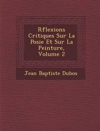 Cover image for R Flexions Critiques Sur La Po Sie Et Sur La Peinture, Volume 2