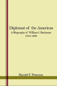 Cover image for Diplomat of the Americas: A Biography of William I. Buchanan, 1852-1909