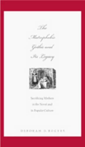 The Matrophobic Gothic and Its Legacy: Sacrificing Mothers in the Novel and in Popular Culture