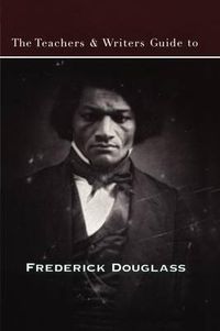 Cover image for The Teachers & Writers Guide to Frederick Douglass