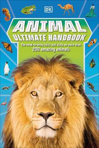Cover image for Animal Ultimate Handbook: The Need-to-Know Facts and Stats on More Than 200 Animals