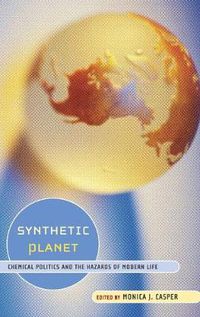 Cover image for Synthetic Planet: Chemical Politics and the Hazards of Modern Life