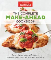 Cover image for The Complete Make-Ahead Cookbook: From Appetizers to Desserts 500 Recipes You Can Make in Advance